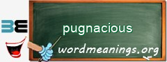 WordMeaning blackboard for pugnacious
